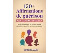 150+ affirmations de guérison: Pour les femmes de couleur : facile, inspiré par la culture, pleine conscience pour les femmes de couleur