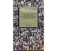 150 anni di sussidiarietà. Le forze che cambiano la storia sono le stesse che cambiano il cuore dell'uomo