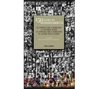 150 anni di sussidiarietà. Le forze che cambiano la storia sono le stesse che cambiano il cuore dell'uomo