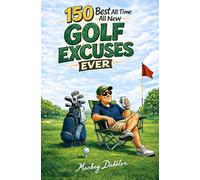 150 Best All Time All New Golf Excuses Ever