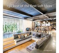 150 Best of the Best Loft Ideas by Loft Publications Inc.