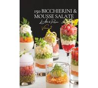 150 Bicchierini & Mousse Salate: L’Arte di Ricevere alla Francese Volume Due
