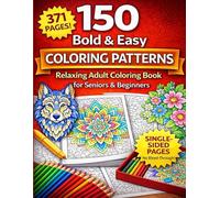 150 Bold & Easy Coloring Patterns: A Relaxing Adult Coloring Book for Seniors & Beginners