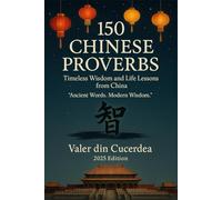150 Chinese Proverbs: Timeless Wisdom and Life Lessons from China