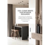 150+ Client Briefs for Interior Designers: Practice Projects and Portfolio Challenges for Interior Design Students, Beginners, and Professionals | For Residential, Commercial & Specialty Spaces