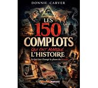 150 complots qui ont marque histoire et: Enquetes et archives sur les v