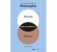 150 concepts-clés en philosophie: Moral, éthique, quelle est la différence ?