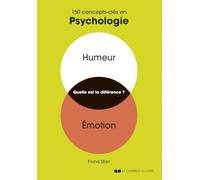 150 concepts-clés en psychologie: Humeur, Emotion, quelle est la différence ?