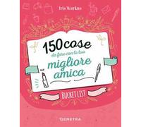150 cose da fare con la tua migliore amica