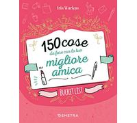 150 cose da fare con la tua migliore amica