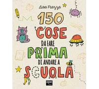 150 cose da fare prima di andare a scuola. Ediz. illustrata