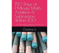 150 Days of 1-Minute Math: Addition & Subtraction Within 100: Timed Daily Practice to Build Speed, Accuracy, and Confidence (Ages 6-9)