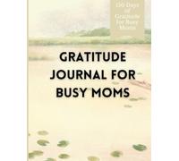 150 Days of Gratitude for Busy Moms: A Creative Gratitude Journal with Mood Tracking, Daily Affirmations, and Habit Reflection