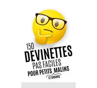 150 DEVINETTES PAS FACILES POUR PETITS (ET GRANDS) MALINS: Livre de devinettes et énigmes intelligentes pour toute la famille