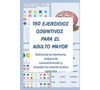 150 Ejercicios Cognitivos para el Adulto Mayor