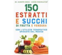 150 estratti e succhi di frutta e verdura