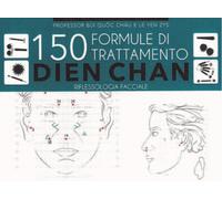 150 Formule di Trattamento Dien Chan. Riflessologia Facciale
