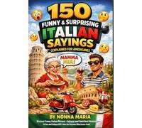 150 Funny & Surprising Italian Sayings (Explained for Americans): Discover Funny Italian Phrases, Cultural Expressions, and Their Real Meanings - A ... Gift Idea for Anyone Who Loves Italy: 3