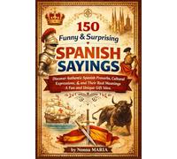 150 Funny & Surprising Spanish Sayings: Discover Authentic Spanish Proverbs, Cultural Expressions, and Their Real Meanings - A Fun and Unique Gift Idea: 2