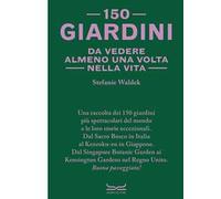 150 GIARDINI DA VEDERE ALMENO UNA VOLTA NELLA VITA - WALDEK STEFANIE - 24 Ore