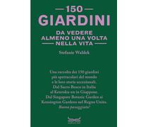 150 giardini da vedere almeno una volta nella vita - Waldek Stefanie