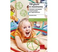 150 GIOCHI IN MOVIMENTO. POTENZIARE I PREREQUISITI MOTORIO-PRASSICI - COLINA