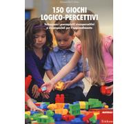 150 giochi logico-percettivi. Sviluppare i prerequisiti visuopercettivi e ...