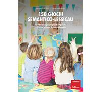 150 giochi semantico-lessicali. Sviluppare i prerequisiti linguistici e trasversali per l'apprendimento. Con Libro a fogli mobili