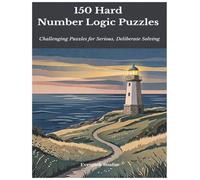150 Hard Number Logic Puzzles: Challenging Puzzles for Serious, Deliberate Solving