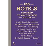 150 Hotels You Need to Visit Before You Die [Lingua Inglese]