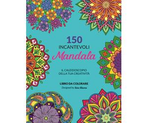 150 incantevoli Mandala.: Il caleidoscopio della tua creatività - Libro da colorare
