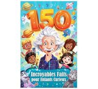 150 Incroyables Faits pour Enfants Curieux