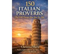 150 Italian Proverbs That Will Change How You See Life: Traditional Italian sayings, each translated and explained to connect ancient wisdom with everyday modern life.: 5