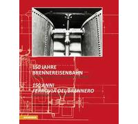 150 Jahre Brennereisenbahn. Von der Postkutsche zur Hochgeschwindigkeit-150 anni ferrovia del Brennero. Dalla diligenza all'alta velocità. Ediz. bilingue