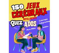 "150 Jeux Cérébraux et Quiz Intelligents pour Ados : Mots Mêlés, Labyrinthes, Sudokus, Coloriages et Défis de Culture Générale pour Booster ton ... ans - Activités fun, éducatives et anti-écran