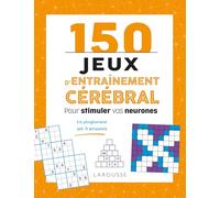 150 jeux d'entraînement cérébral: Pour stimuler vos neurones