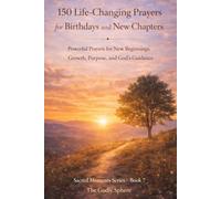 150 Life-Changing Prayers for Birthdays and New Chapters: Powerful Prayers for New Beginnings, Growth, Purpose, and God’s Guidance: 7