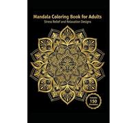 150 Mandala Coloring Book for Adults: Intricate Designs for Stress Relief & Relaxation: Beautiful Mandalas to Relax Your Mind, Reduce Anxiety & Boost Creativity