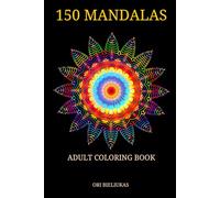 150 Mandalas: Coloring book for adults with 150 beautiful mixed mandalas to relieve stress, anxiety and achieve relaxation, happiness and peace of mind.