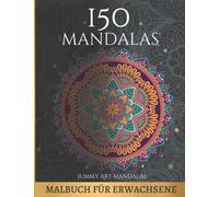 150 Mandalas: Ein Malbuch für Erwachsene, 150 der schönsten Mandalas der Welt, Mandala-Kunstdesigns für Stressabbau und Entspannung