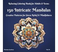 150 Mandalas, Relaxing Coloring Book for Adults & Teens, Vol. IV: Creative Patterns for Stress Relief & Mindfulness