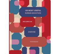 150 Most Useful Russian Adjective Declension Exercise Workbook: Easy way to learn language