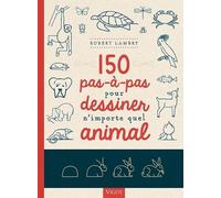 150 pas-à-pas pour dessiner n'importe quel animal