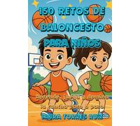 150 Retos de Baloncesto para Niños: Aprende, Juega y Domina la Cancha Paso a Paso