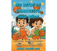 150 Retos de Baloncesto para Niños: Aprende, Juega y Domina la Cancha Paso a Paso