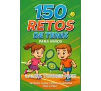 150 Retos de Tenis para Niños: Aprende, Juega y Domina la Cancha Paso a Paso