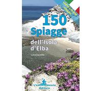 150 spiagge dell'isola d'Elba. Con carta 1:50.000