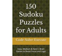 150 Sudoku Puzzles for Adults: Easy, Medium & Hard | Brain Games to Boost Focus and Logic