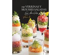 150 Verrinas y Mousses Saladas: El Arte de Recibir a la Francesa Volumen Dos