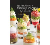 150 Verrinas y Mousses Saladas: El Arte de Recibir a la Francesa Volumen Dos